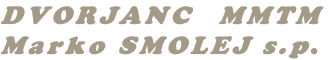 DVORJANC MMTM
Marko SMOLEJ s.p.
