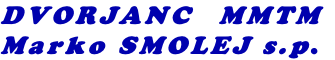 DVORJANC MMTM Marko SMOLEJ s.p.